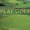 Fifty Places to Play Golf Before You Die by Chris Santella