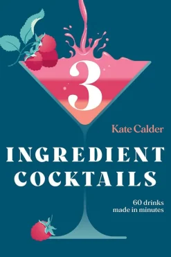 Three Ingredient Cocktails by Kate Calder