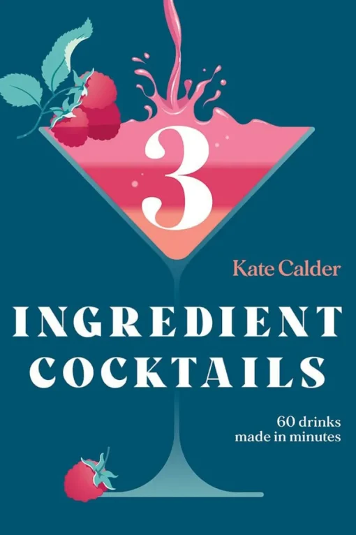 Three Ingredient Cocktails by Kate Calder